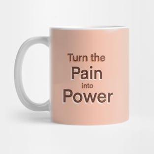 Turn the pain into power Mug